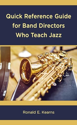 Quick Reference Guide for Band Directors Who Teach Jazz (Kindle Edition)