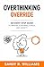 Overthinking Override: An Eight-Step Guide to Master Your Mind, Stress, and Anxiety