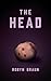 The Head: A Novella