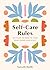 Self-Care Rules: 100 Ways to Tend to Your Body, Mind, and Spirit