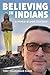 Believing in Indians by Tony Tekaroniake Evans Believing in Indians by Tony Tekaroniake Evans
