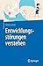 Entwicklungsstörungen verstehen (German Edition)