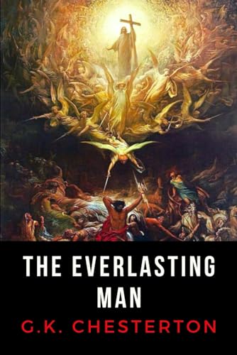 The Everlasting Man: LARGE PRINT BOOK - Chesterton's Masterpiece of Christian Apologetics