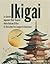 Ikigai: Le Secret Japonais Pour Trouver Votre Raison D'être Et Vivre Une Vie Longue Et Heureuse (French Edition)