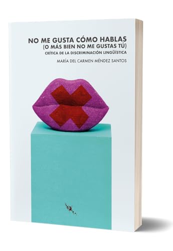 No me gusta cómo hablas (o más bien no me gustas tú): Crítica de la discriminación lingüística