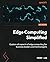 Edge Computing Simplified by Perry Lea