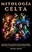 Mitología Celta by Diyasim Z. Dirack