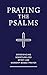Praying the Psalms Complete Volume: Experiencing Scripture-Fed, Spirit-Led, Worship-Based Prayer