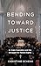Bending Toward Justice: Sr....