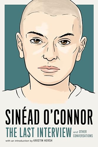 Sinéad O'Connor: The Last Interview: and Other Conversations (The Last Interview Series)