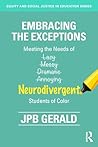 Embracing the Exceptions: Meeting the Needs of Neurodivergent Students of Color (Equity and Social Justice in Education Series)