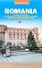 Romania: A Short Guide of Everything You Need to Know to Make Your First Trip Unforgettable
