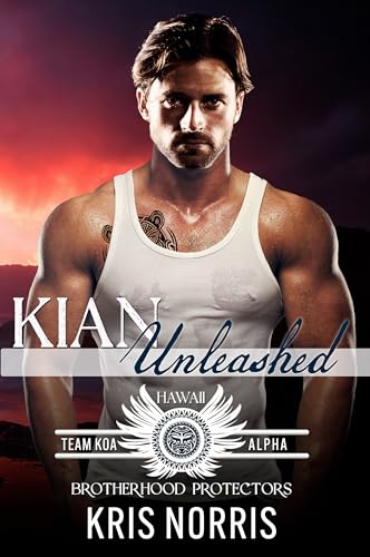 Kian Unleashed (Team KOA Alpha #5; Brotherhood Protectors World)