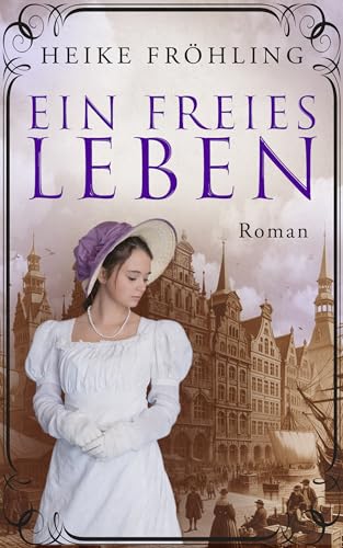 Ein freies Leben: Roman (German Edition)