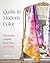 Quilts in Modern Color: Creating Ombré Palettes - 14 Projects