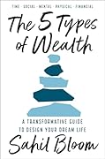 The 5 Types of Wealth: A Transformative Guide to Design Your Dream Life