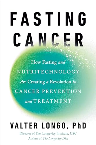 Fasting Cancer: How Fasting and Nutritechnology Are Creating a Revolution in Cancer Prevention and Treatment (Kindle Edition)