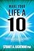 Make Your Life a 10 by Stuart A Lichtman PhD