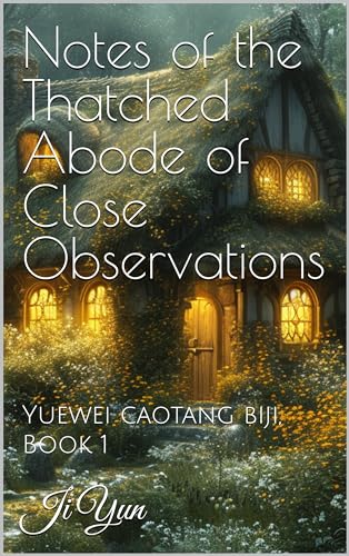 Notes of the Thatched Abode of Close Observations: Yuewei caotang biji, Book 1 (Kindle Edition)