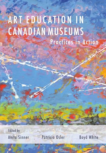Art Education in Canadian Museums: Practices in Action (Kindle Edition)