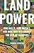Land Power: Who Has It, Who Doesn’t, and How That Determines the Fate of Societies