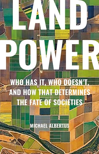 Land Power: Who Has It, Who Doesn’t, and How That Determines the Fate of Societies (Hardcover)