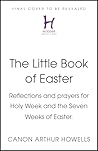 An Easter Anthology: Scripture readings, reflections and prayers for Holy Week and Easter An Easter Anthology: Scripture readings, reflections and prayers for Holy Week and Easter