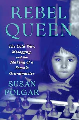 Rebel Queen: The Cold War, Misogyny, and the Making of a Grandmaster