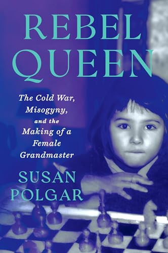 Rebel Queen: The Cold War, Misogyny, and the Making of a Grandmaster (Hardcover)