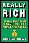 Really Rich: The Ten Future-Proof Behaviors that Create Wealth Really Rich: The Ten Future-Proof Behaviors that Create Wealth