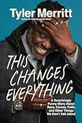 This Changes Everything: A Surprisingly Funny Story About Race, Cancer, Faith, and Other Things We Don’t Talk About