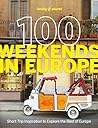 Lonely Planet 100 Weekends in Europe by Lonely Planet