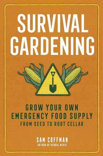 Survival Gardening: Grow Your Own Emergency Food Supply, from Seed to Root Cellar (Paperback)