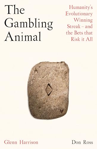 The Gambling Animal: Humanity’s Evolutionary Winning Streak - and How We Risk It All (Kindle Edition)