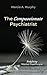The Compassionate Psychiatrist by Marcia A. Murphy