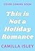 This Is Not a Holiday Romance by Camilla Isley