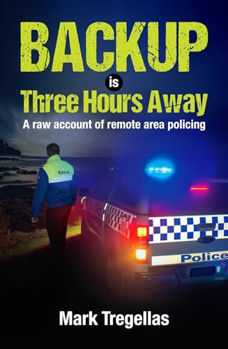 Backup is Three Hours Away: A raw account of remote area policing (Kindle Edition)