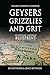 GEYSERS, GRIZZLIES AND GRIT...