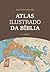Atlas Ilustrado da Bíblia - Um guia completo para compreender... by André Daniel Reinke