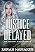 Justice Delayed by Sarah Hamaker Justice Delayed by Sarah Hamaker