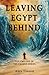 Leaving Egypt Behind: God's...
