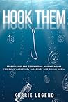 Hook Them: Storytelling and Copywriting Writing Hooks for Email marketing, Blogging, and Social media