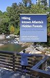Hiking Intown Atlanta's Hidden Forests by Jonah McDonald Hiking Intown Atlanta's Hidden Forests by Jonah McDonald