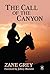 The Call of the Canyon with Original Foreword by Jeffrey J. M... by Zane Grey