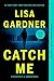 Catch Me by Lisa Gardner