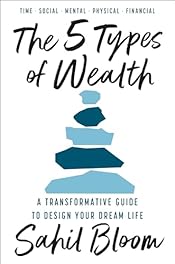 The 5 Types of Wealth: A Transformative Guide to Design Your Dream Life