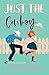 Just the Cowboy: A Clean and Wholesome Rom Com (Just Me in Love Book 3)
