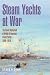 Steam Yachts at War: The Na...