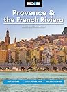 Moon Provence & the French Riviera: Best Beaches, Local Food & Wine, Hillside Villages (Moon Europe Travel Guide) Moon Provence & the French Riviera: Best Beaches, Local Food & Wine, Hillside Villages (Moon Europe Travel Guide)