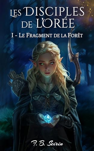 Les Disciples de l'Orée: 1 - Le fragment de la Forêt | Nouveautés 2024 (French Edition)